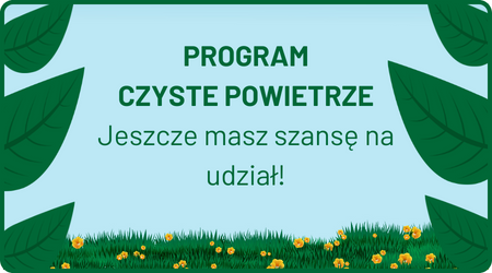PROGRAM  CZYSTE POWIETRZE - Jeszcze masz szansę na udział! 